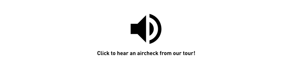 Click to hear an aircheck from our tour!