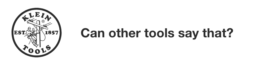 Klein Tools — Can other tools say that?